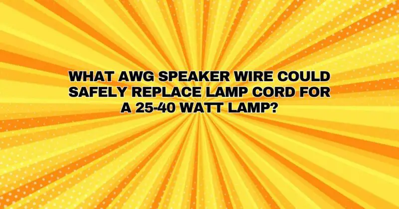 What AWG speaker wire could safely replace lamp cord for a 25-40 watt lamp?