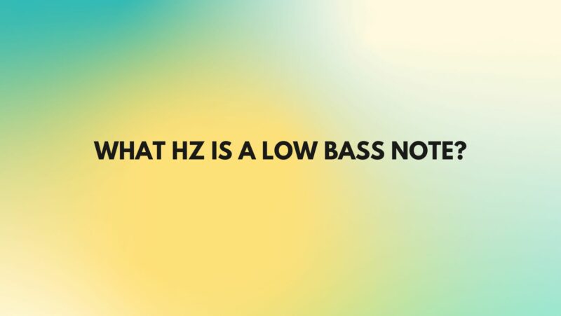 What Hz is a low bass note?