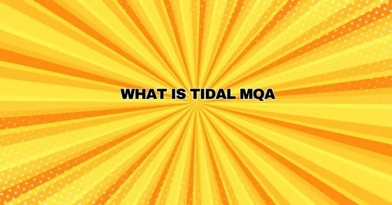 What Is TIDAL MQA