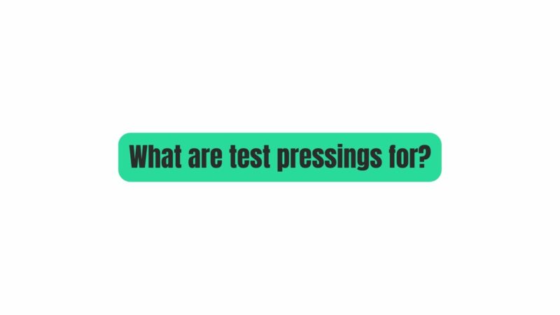 What does test pressing mean?