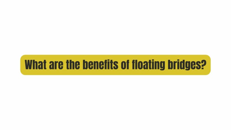 What are the benefits of floating bridges?