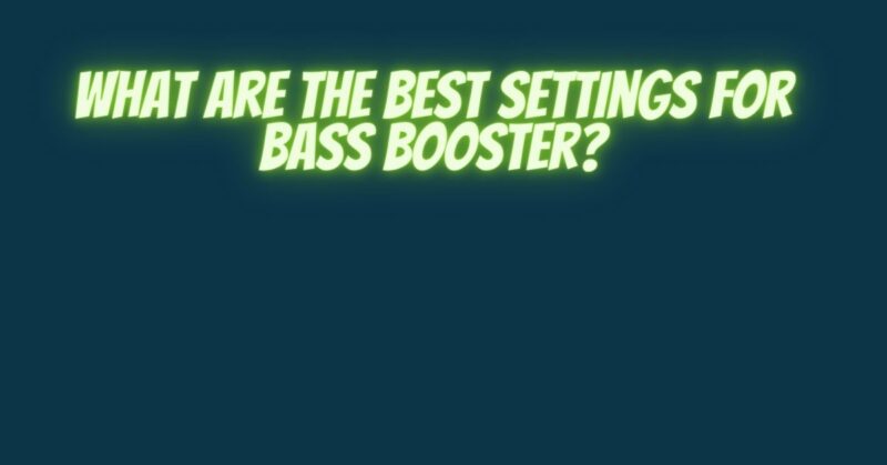 What are the best settings for bass booster?