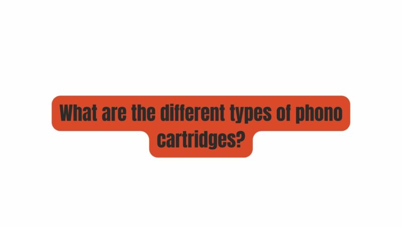 What are the different types of phono cartridges?