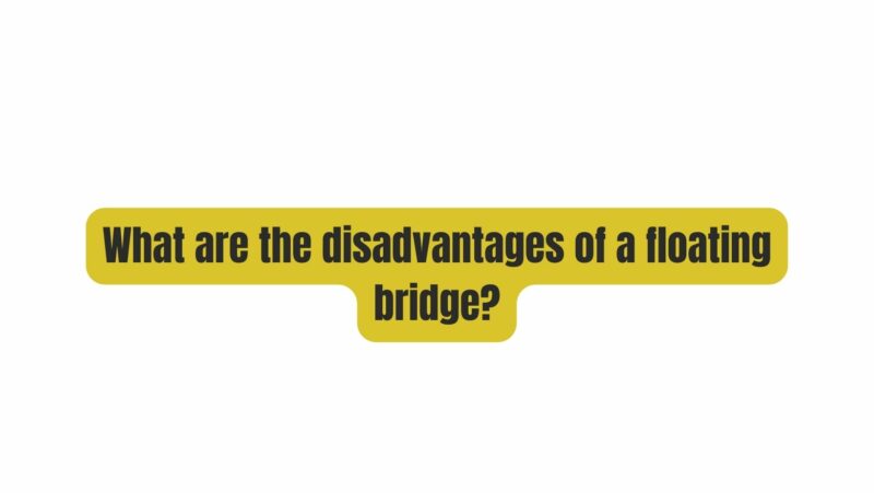 What are the disadvantages of a floating bridge?