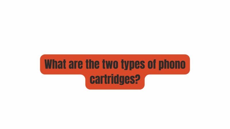 What are the two types of phono cartridges?
