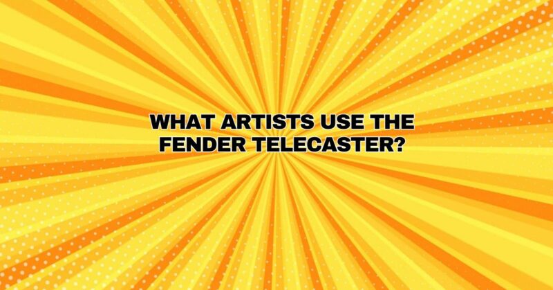 What artists use the Fender Telecaster?
