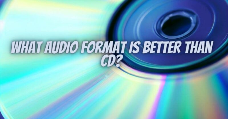 What audio format is better than CD?