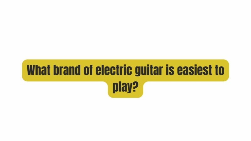 What brand of electric guitar is easiest to play?