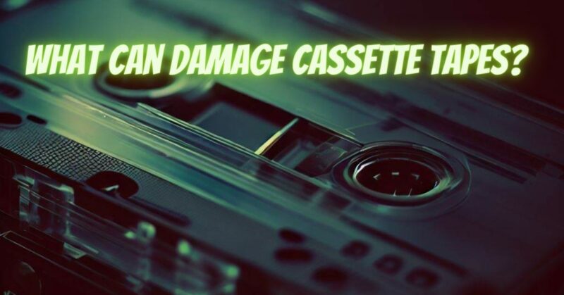 What can damage cassette tapes?