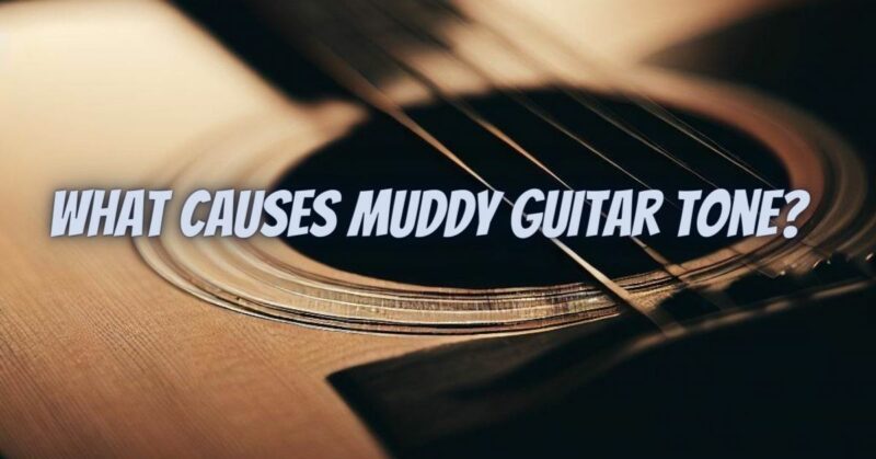 What causes muddy guitar tone?