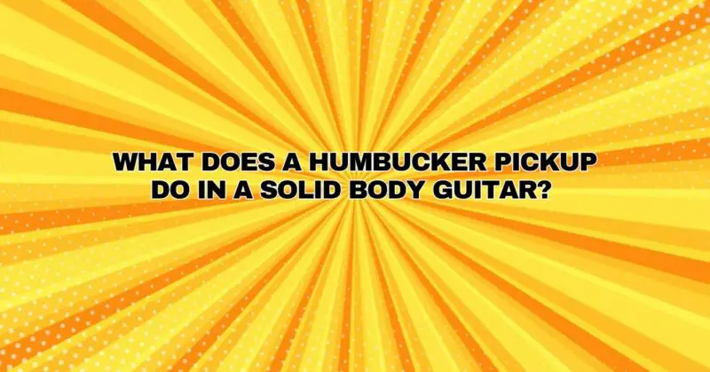 What does a humbucker pickup do in a solid body guitar?