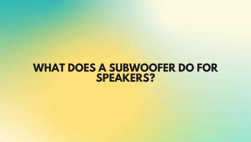 What does a subwoofer do for speakers?