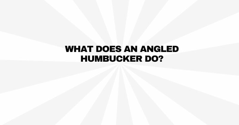 What does an angled humbucker do?
