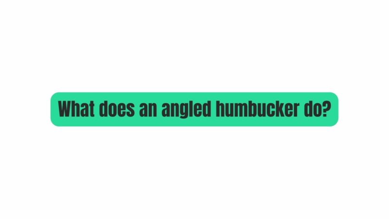 What does an angled humbucker do?
