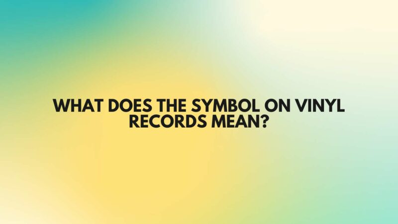 What does the symbol on vinyl records mean?