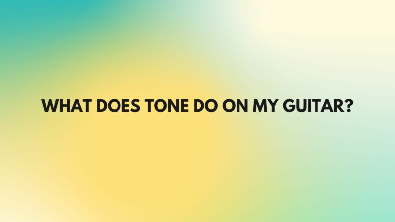 What does tone do on my guitar?