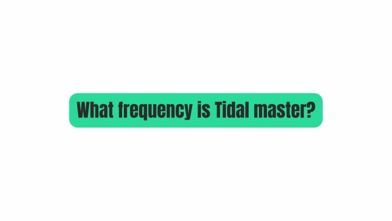 What frequency is Tidal master?
