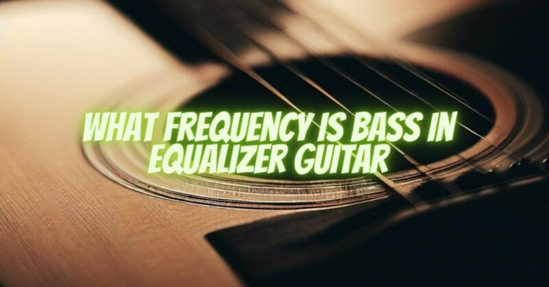 What frequency is bass in equalizer guitar
