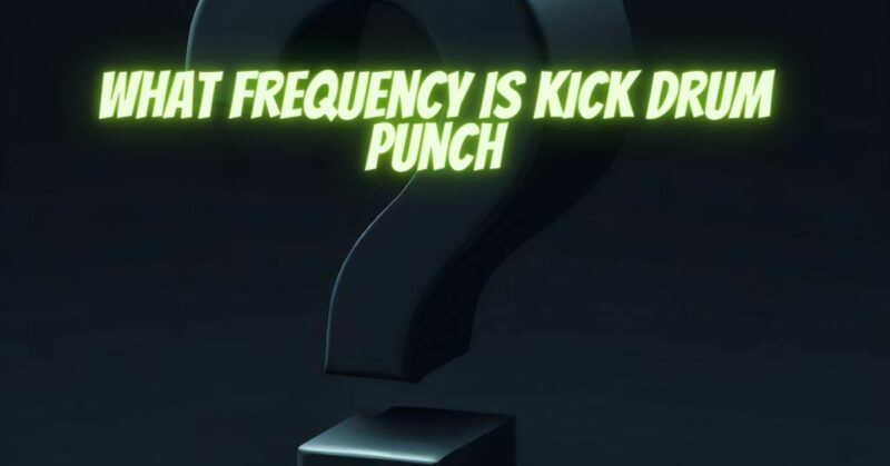 What frequency is kick drum punch