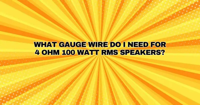 What gauge wire do I need for 4 ohm 100 watt RMS speakers?