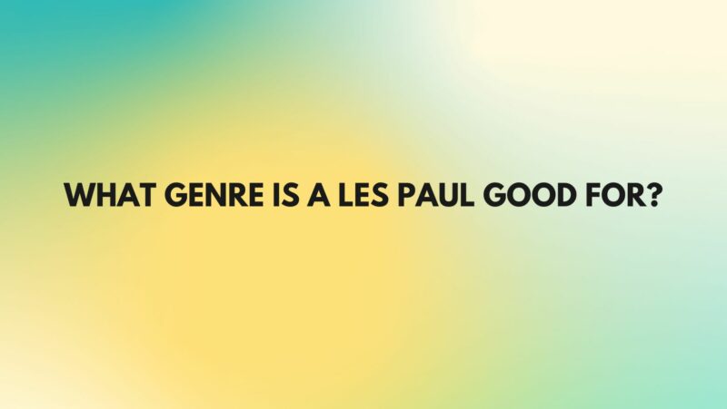 What genre is a Les Paul good for?