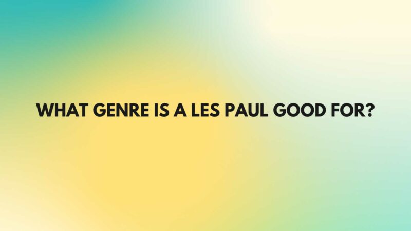 What genre is a Les Paul good for?