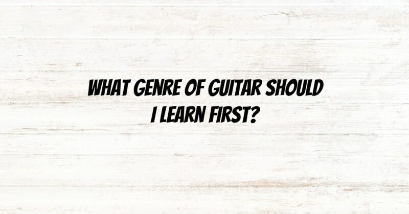 What genre of guitar should I learn first?