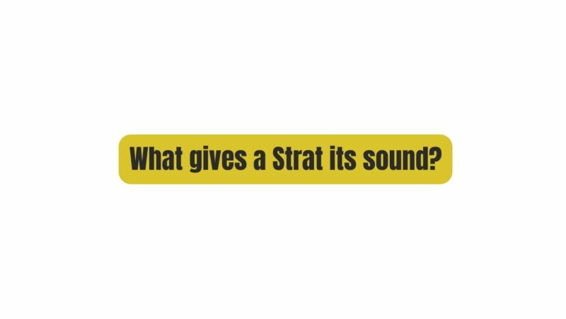What gives a Strat its sound?