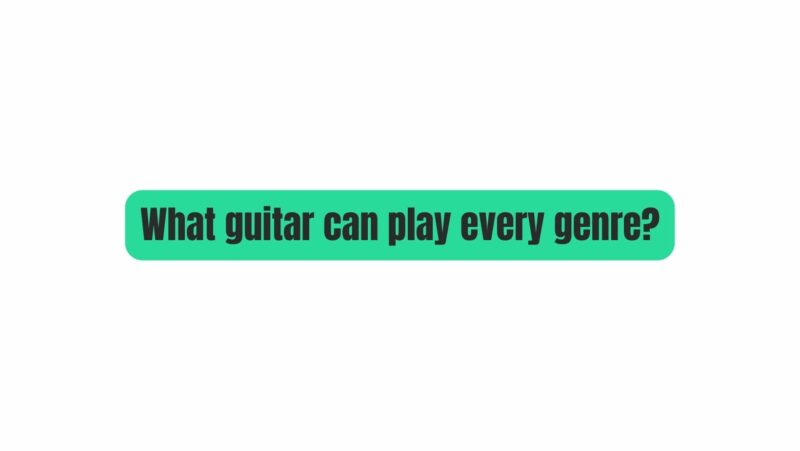 What guitar can play every genre?