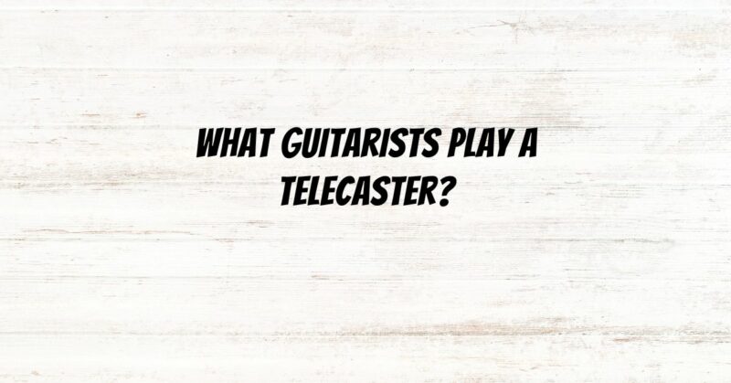 What guitarists play a Telecaster?