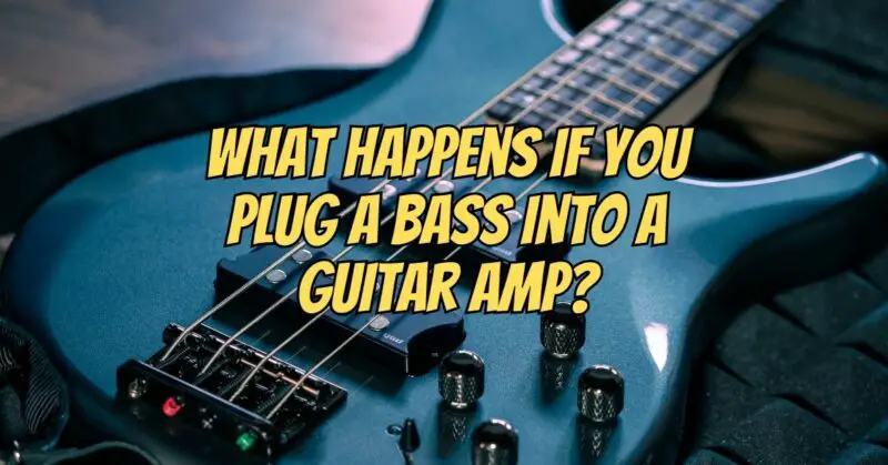 What happens if you plug a bass into a guitar amp?