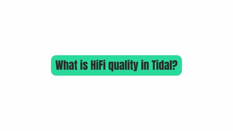 What is HiFi quality in Tidal?