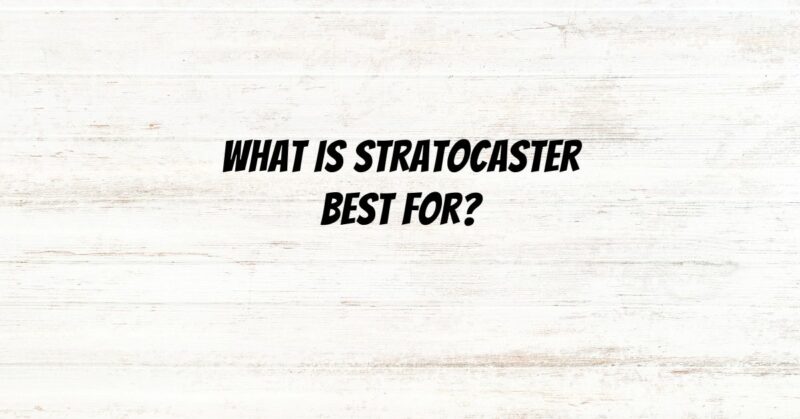 What is Stratocaster best for?