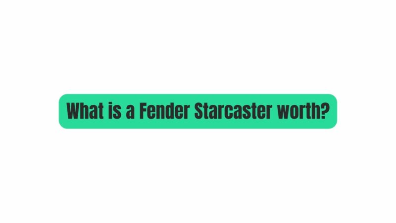 What is a Fender Starcaster worth?