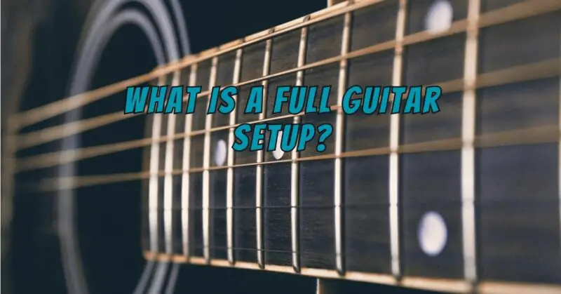 What is a full guitar setup?