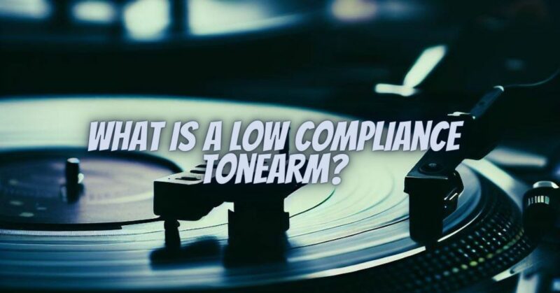 What is a low compliance tonearm?