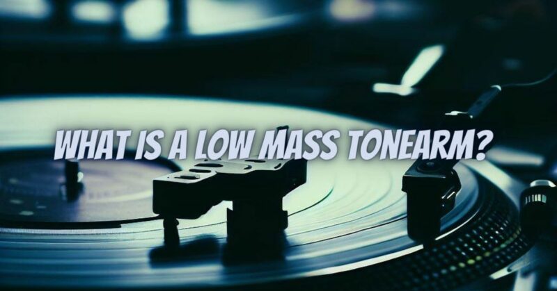What is a low mass tonearm?