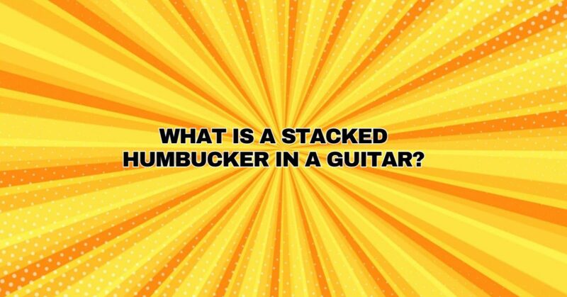 What is a stacked humbucker in a guitar?