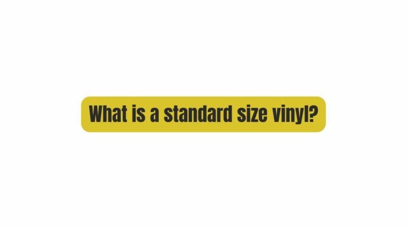 What is a standard size vinyl?