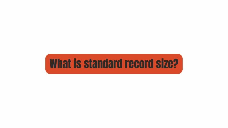 What is standard record size?