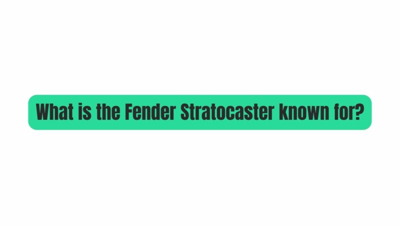 What is the Fender Stratocaster known for?