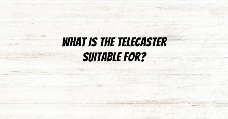 What is the Telecaster suitable for?