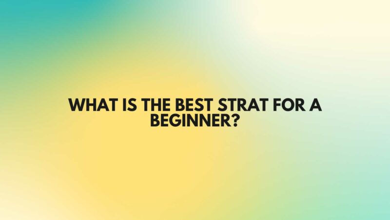 What is the best Strat for a beginner?