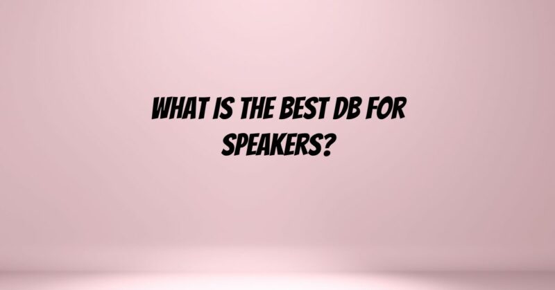 What is the best dB for speakers?