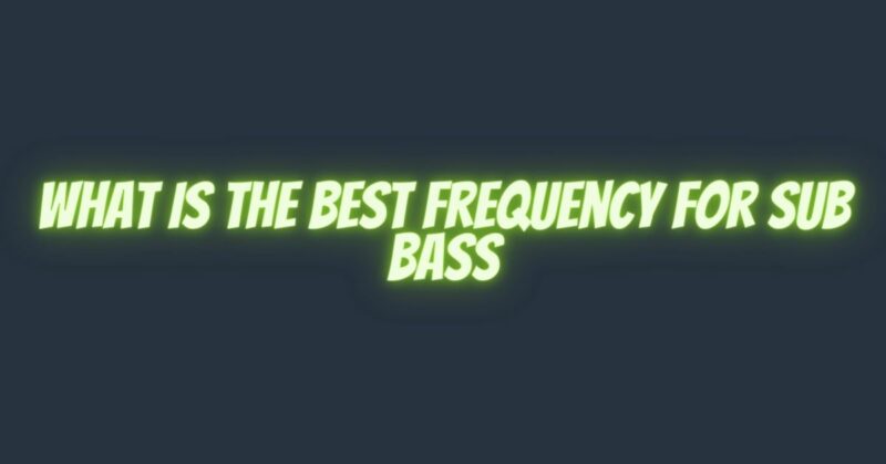 What is the best frequency for sub bass