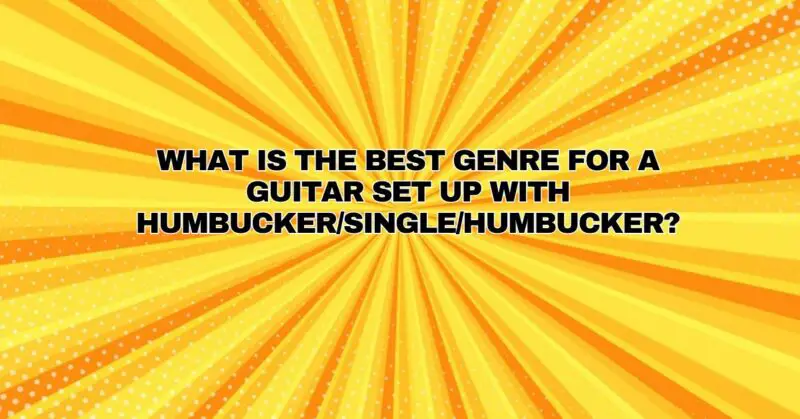 What is the best genre for a guitar set up with humbucker/single/humbucker?