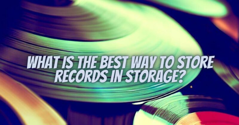 What is the best way to store records in storage?