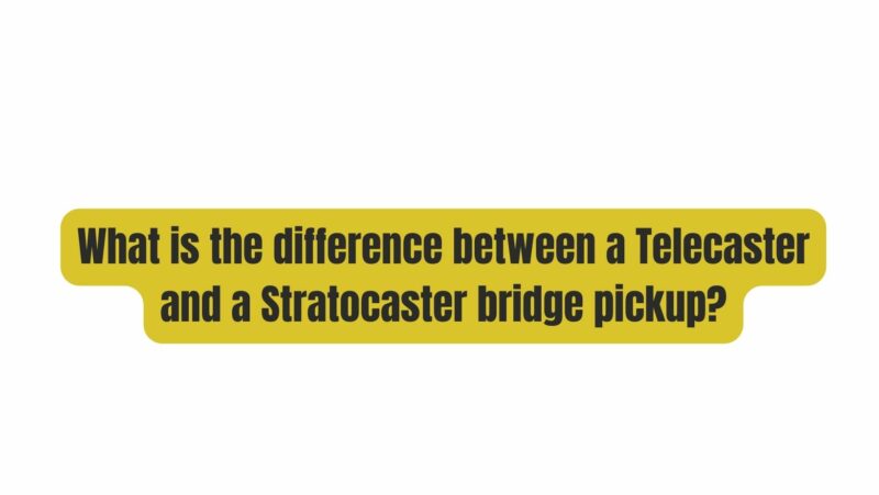 What is the difference between a Telecaster and a Stratocaster bridge pickup?