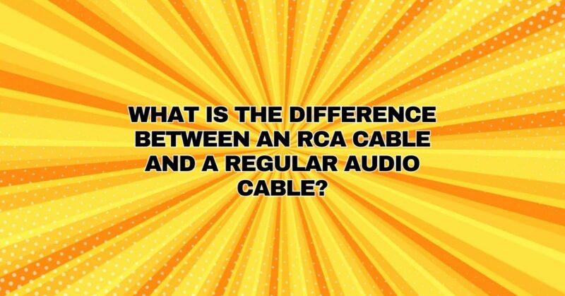 What is the difference between an RCA cable and a regular audio cable?