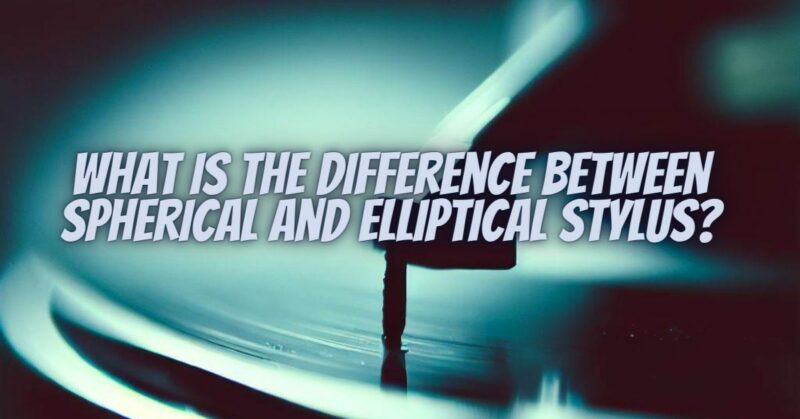 What is the difference between spherical and elliptical stylus